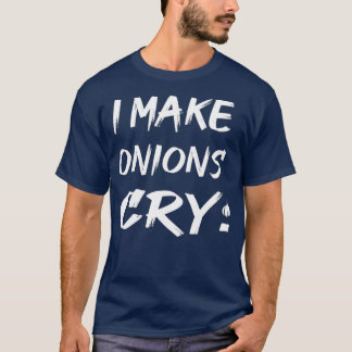T-shirt Je fais pleurer des oignons Drôle Chef Cuisine