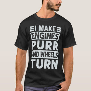 T-shirt Je fais ronronner les moteurs et tourner les roues