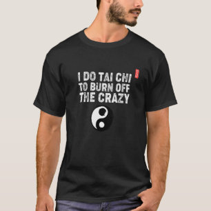 T-shirt Je Fais Tai Chi Pour Brûler Le Fou ! Tai Chi Begin