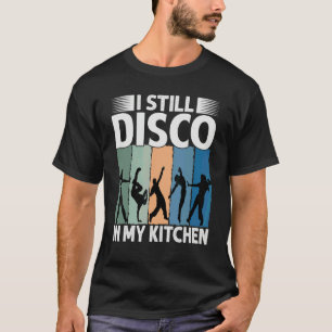T-shirt Je fais toujours du disco dans ma cuisine Danse