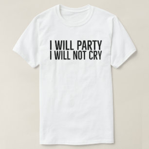T-shirt Je ferai la fête, je ne pleurerai pas, slogan Moti