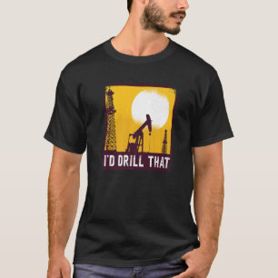 T-shirt Je Forerais Cette Citation Pour Un Driller À Huile