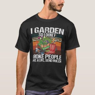 T-shirt Je Garden donc je n'étouffe pas les gens Jardinage
