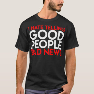T-shirt Je Hais Dire À De Bonnes Gens Mauvaises Nouvelles