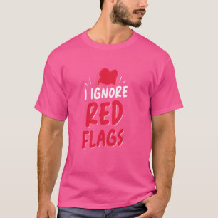 T-shirt Je Ignore Les Drapeaux Rouges Mème Blague Drôle Dr