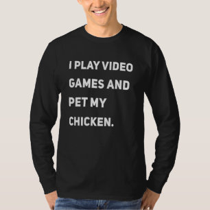 T-shirt Je Joue À Des Jeux Vidéo Et Pet Mon Poulet
