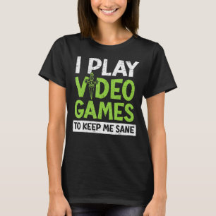 T-shirt Je Joue À Des Jeux Vidéo Pour Me Garder Sane Conso