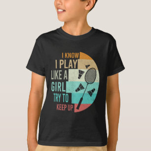 T-shirt Je Joue Au Badminton Comme Une Fille Essaie De Gar