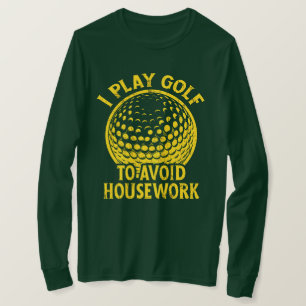 T-shirt Je joue au golf pour éviter les travaux ménagers F