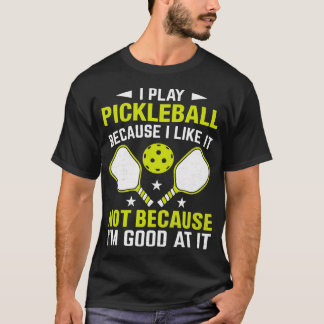 T-shirt Je joue au Pickleball parce que je l'aime, pas par