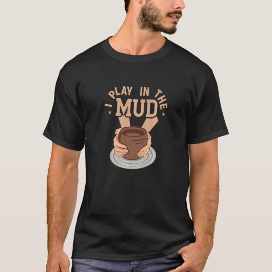 T-shirt Je Joue Dans L'Artiste De Poterie De Boue (Devant)
