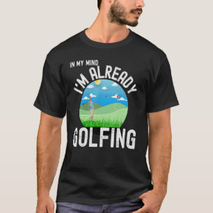 T-shirt Je joue déjà au golf pour golfeurs