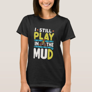T-shirt Je joue encore dans la boue Fun Biker Motocross --