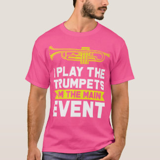 T-shirt Je Joue Les Trompettes Je Suis Le Principal Événem