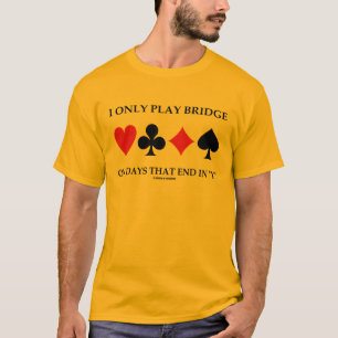 T-shirt Je joue seulement au bridge les jours qui