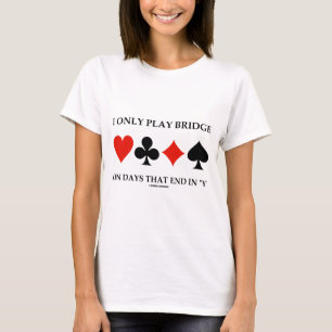 T-shirt Je joue seulement au bridge les jours qui