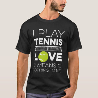 T-shirt Je Joue Tennis Amour Signifie Rien Pour Moi Tennis