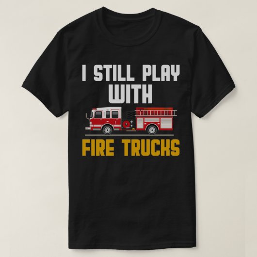 T-shirt je joue toujours avec les pompiers 4 (Design devant)