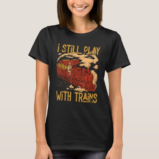 T-shirt Je Joue Toujours Avec Trains Locomotive Engine Dri (Devant)