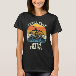 T-shirt Je Joue Toujours Avec Trains Locomotive Engine Dri