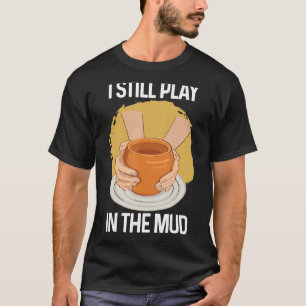 T-shirt Je joue toujours dans la poterie en argile de vase