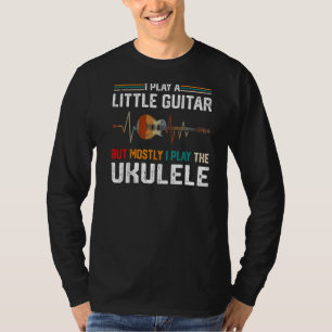 T-shirt Je Joue Un Peu De Guitare Mais Surtout Ukulele Pun