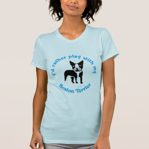 T-shirt Je jouerais plutôt avec mon Boston Terrier