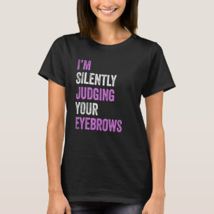 T-shirt Je juge silencieusement votre sourcils de beauté