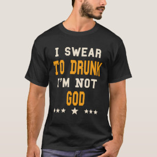 T-shirt Je jure À Drunk Je Ne Suis Pas Dieu - Drôle Cadeau