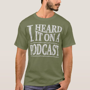 T-shirt Je L'Ai Entendu Sur Un Podcast Podcasting Tee