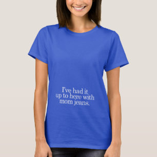 T-shirt Je l'ai eu jusqu'ici avec maman jeans