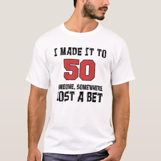 T-shirt Je l'ai fait à 50 que quelqu'un a perdu un pari (Devant)