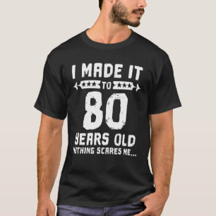 T-shirt Je L'Ai Fait À 80 Ans Rien Ne Me Fait Peur 80ème B