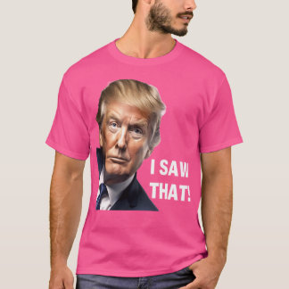 T-shirt Je L'Ai Vu - Donald Trump Drôle Design Politique