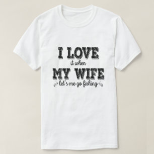 T-shirt Je L'Aime, Quand Ma Femme Me Laisse Aller Pêcher -