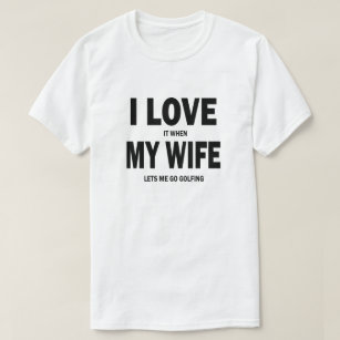 T-shirt Je l'aime quand mon épouse me laisse partir jouer