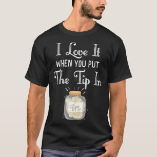 T-shirt Je L'Aime Quand Tu Mets Le Pourboire Dans La Chemi