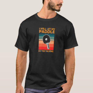 T-shirt Je Laisserai Ma Pagaie Faire La Table De Ping-Pong