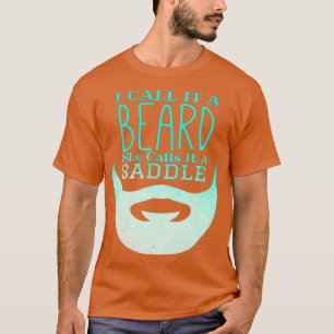 T-shirt Je L'Appelle Une Barbe Qu'Elle Appelle Une Selle D