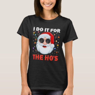 T-shirt Je le fais pour le Noël Drôle de Ho's