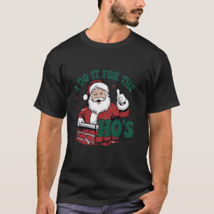 T-shirt Je Le Fais Pour Le Noël Drôle Drôle De Hos Inappro