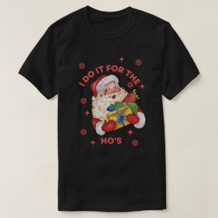 T-shirt Je le fais pour les Ho's Rude Santa Xmas
