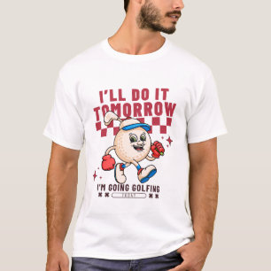 T-shirt Je le ferai demain je vais jouer au golf