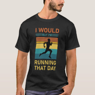 T-shirt Je le ferais mais je cours ce jour-là - Marathon R