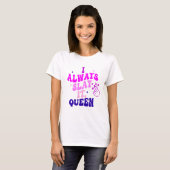 T-shirt je le tue toujours reine (Devant entier)