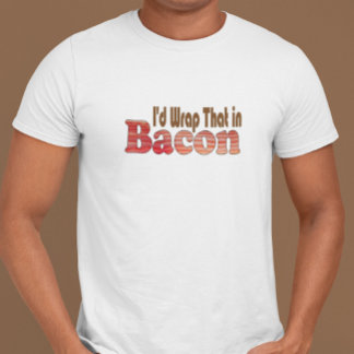 T-shirt Je l'envelopperais dans Bacon