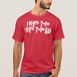 T-shirt Je Les Ai Tués Je Les Ai Tués Tout Texte Blanc