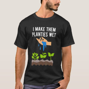 T-shirt Je les fais planter humides Blagues de jardinage p