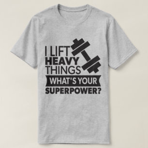 T-shirt Je lève les objets lourds - Quelle est votre super