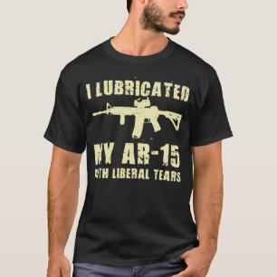 T-shirt Je Lubrifie Mon AR-15 Avec Un Propriétaire Libéral